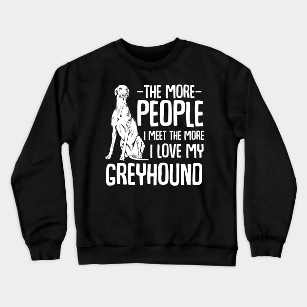 The More People I Meet The More I Love My Greyhound Crewneck Sweatshirt by Lumio Gifts